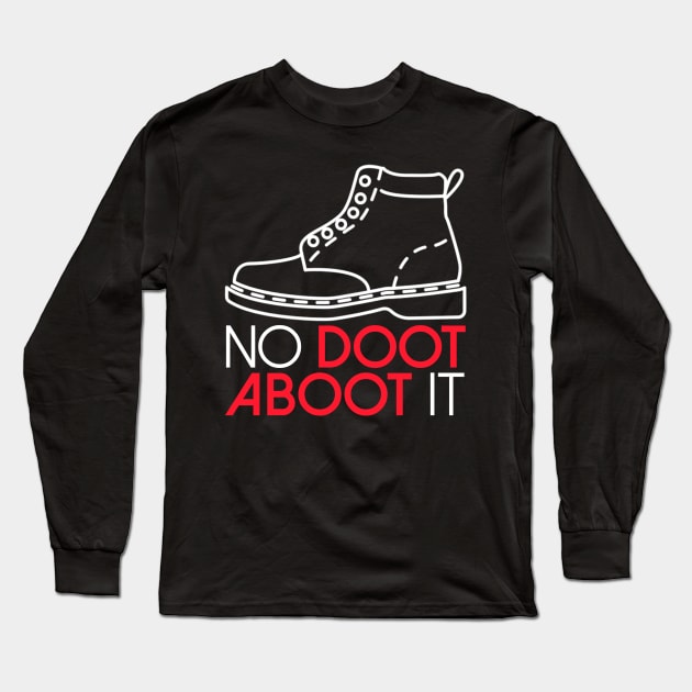 No Doot Aboot It! Long Sleeve T-Shirt by BKAllmighty